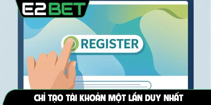 Chỉ tạo tài khoản một lần duy nhất