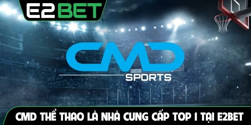CMD thể thao là nhà cung cấp top 1 tại e2bet
