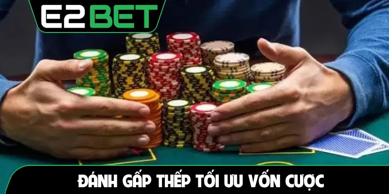 Đánh gấp thếp tối ưu vốn cược