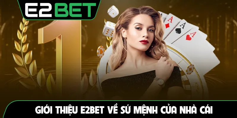 Giới thiệu E2BET về sứ mệnh của nhà cái