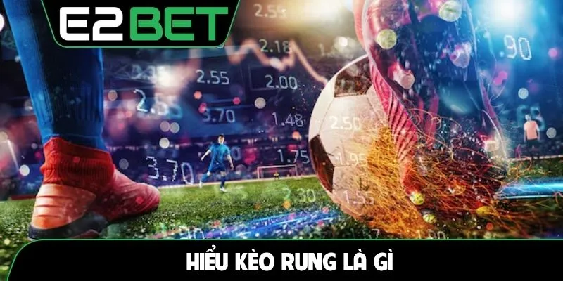 Hiểu kèo rung là gì