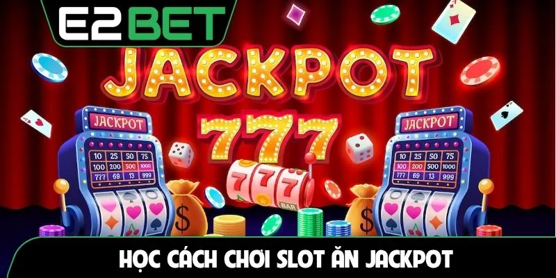 Học cách chơi slot ăn jackpot