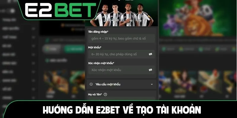 Hướng dẫn E2BET về tạo tài khoản
