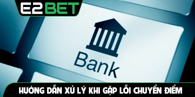 Hướng dẫn xử lý khi gặp lỗi chuyển điểm