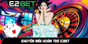 khuyến mãi hoàn trả E2BET