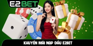 Khuyến mãi nạp đầu E2BET