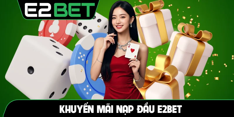 Khuyến mãi nạp đầu E2BET