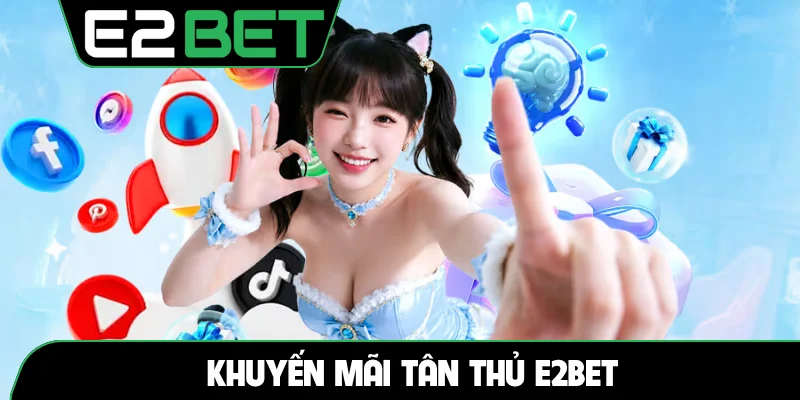 Khuyến mãi tân thủ E2BET