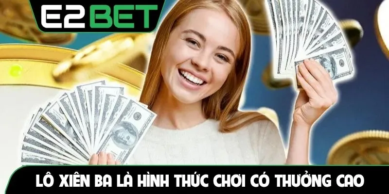 Lô xiên ba là hình thức chơi có thưởng cao