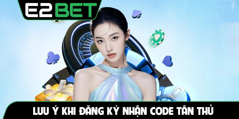 Lưu ý khi đăng ký nhận code tân thủ