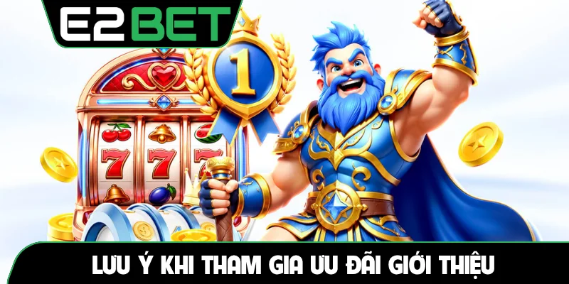 Lưu ý khi tham gia ưu đãi giới thiệu