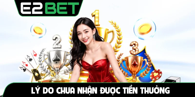 Lý do chưa nhận được tiền thưởng