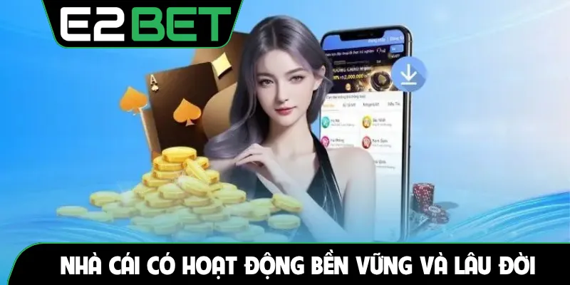 Nhà cái có hoạt động bền vững và lâu đời