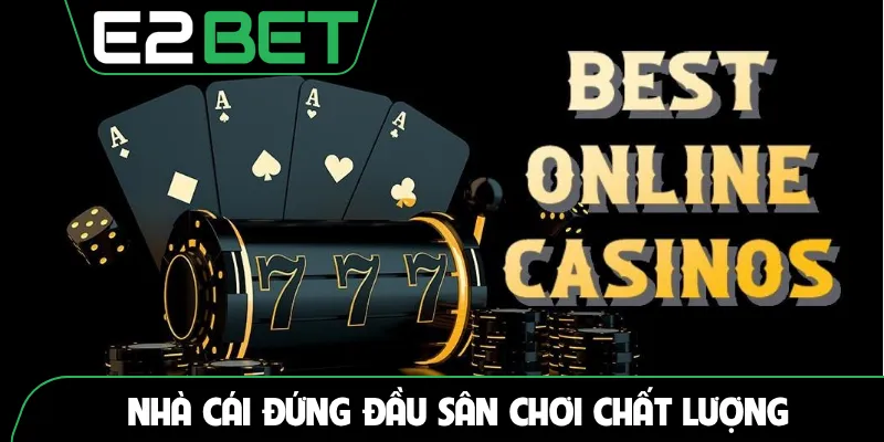 Nhà cái đứng đầu sân chơi chất lượng
