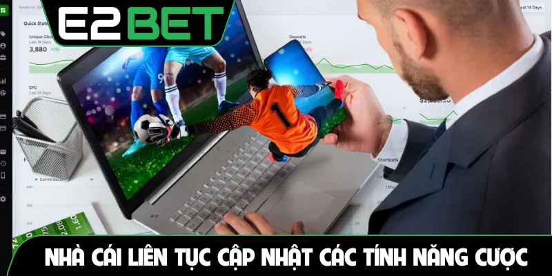 Nhà cái liên tục cập nhật các tính năng cược