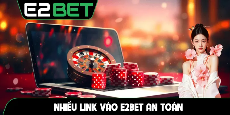 Nhiều link vào E2BET an toàn